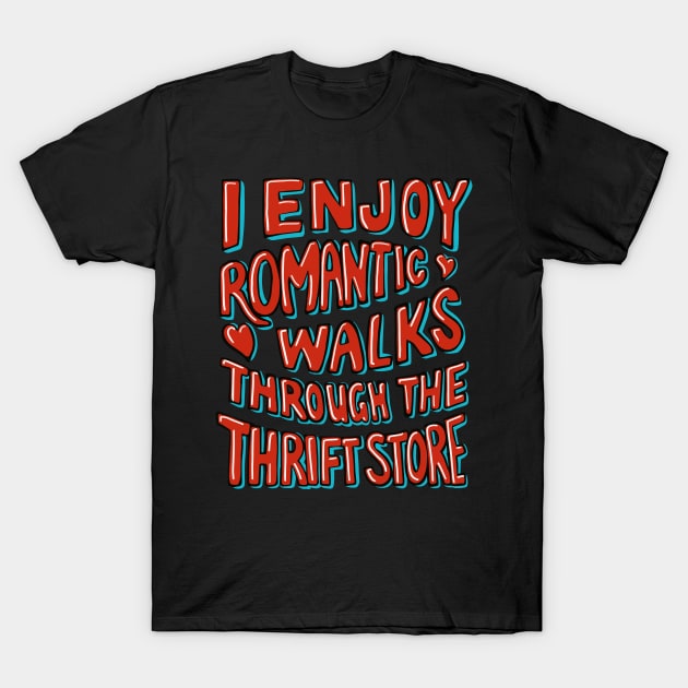 Thrifting I Enjoy Romantic Walks Through the Thrift Store T-Shirt by Huhnerdieb Apparel